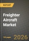 Freighter Aircraft Market Outlook 2026-2034: Market Share, and Growth Analysis by Aircraft Type (OEM Configured, Passenger-to-Freighter Conversion), Payload Capacity, Engine Type - Product Thumbnail Image