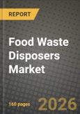 Food Waste Disposers Market Outlook 2026-2034: Market Share, and Growth Analysis by Product Type (Bio-degradable Type, Drying Type, Regrigerate/Cold Type, Grinding Type), Feed Type, Daily Processing Capacity, Operation- Product Image