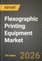Flexographic Printing Equipment Market Outlook 2026-2034: Market Share, and Growth Analysis by Equipment Type (Central Impression (CI) Flexographic Presses, Inline Flexographic Presses, Stack Flexographic Presses, Narrow Web Presses), Substrate, Ink Type, End-User Industry - Product Thumbnail Image