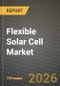 Flexible Solar Cell Market Outlook 2026-2034: Market Share, and Growth Analysis by Technology, Substrate Material, Application - Product Thumbnail Image