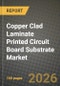 Copper Clad Laminate Printed Circuit Board Substrate Market Outlook 2026-2034: Market Share, and Growth Analysis by Laminate Type (Rigid, Flexible), Reinforcement Material, Resin Chemistry, Application - Product Thumbnail Image
