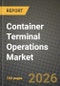 Container Terminal Operations Market Outlook 2026-2034: Market Share, and Growth Analysis by Service (Stevedoring (Vessel/Quay Ops), Cargo Handling, Transportation, Other Services), Ownership Model, Automation Level, Container Type - Product Thumbnail Image