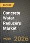 Concrete Water Reducers (Plasticizers) Market Outlook 2026-2034: Market Share, and Growth Analysis by Form (Liquid, Powder), End-Use Sector - Product Thumbnail Image