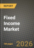 Fixed Income Market Outlook 2026-2034: Market Share, and Growth Analysis by Issuer Types (Governments as Issuers, Corporate Debt Instruments, Structured Finance Instruments), End User, Time of Maturity- Product Image