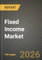 Fixed Income Market Outlook 2026-2034: Market Share, and Growth Analysis by Issuer Types (Governments as Issuers, Corporate Debt Instruments, Structured Finance Instruments), End User, Time of Maturity - Product Thumbnail Image