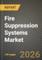 Fire Suppression Systems Market Outlook 2026-2034: Market Share, and Growth Analysis by Suppression Agent Type, Product, End-Use Industry, Installation Type - Product Thumbnail Image