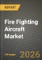Fire Fighting Aircraft Market Outlook 2026-2034: Market Share, and Growth Analysis by Aircraft Type (Fixed-wing Aircraft, Rotorcraft, Unmanned Aircraft Systems (UAS)), Tank Capacity, End User, Operational Range - Product Thumbnail Image