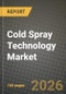 Cold Spray Technology Market Outlook 2026-2034: Market Share, and Growth Analysis by Substrate (Metals, Ceramics, Polymers and Plastics, Composite and Hybrid Substrates), End-User Industry, Process/System Type, Application - Product Thumbnail Image