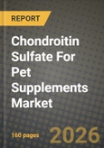 Chondroitin Sulfate For Pet Supplements Market Outlook 2026-2034: Market Share, and Growth Analysis by Purity Level (99% Level, Others), Pet Type- Product Image