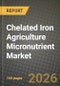 Chelated Iron Agriculture Micronutrient Market Outlook 2026-2034: Market Share, and Growth Analysis by Form (EDTA-Fe, EDDHA-Fe, DTPA-Fe, IDHA-Fe), Crop Type, Application, Chelate Source - Product Thumbnail Image