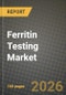Ferritin Testing Market Outlook 2026-2034: Market Share, and Growth Analysis by Product Type (Instruments, Reagents, Kits, Point-of-Care Devices, Automated Analyzers), Specimen Type, Assay Technique, Application - Product Thumbnail Image