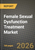 Female Sexual Dysfunction Treatment Market Outlook 2026-2034: Market Share, and Growth Analysis by Drug Type (Flibanserin, Bremelanotide, Ospemifene, Estrogen Therapy, Other Drug Types), Disease, Route of Administration, Distribution Channel- Product Image