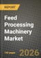 Feed Processing Machinery Market Outlook 2026-2034: Market Share, and Growth Analysis by Function, Feed Type - Product Thumbnail Image