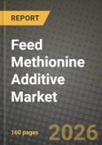Feed Methionine Additive Market Outlook 2026-2034: Market Share, and Growth Analysis by Product Type (DL-Methionine, L-Methionine, Methionine Hydroxy Analog (MHA), Other Product Types), Form, Source, Animal Type- Product Image