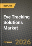 Eye Tracking Solutions Market Outlook 2026-2034: Market Share, and Growth Analysis by Solution (Hardware, Cameras and Optics, Processors and ASICs, Illuminators (IR LEDs/Laser), Software, Software SDK and Analytics), Tracking Type, Application, End-User Industry- Product Image