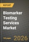 Biomarker Testing Services Market Outlook 2026-2034: Market Share, and Growth Analysis by Service Type (Biomarker Assay Development & Validation, Biomarker Idendification, Biomarket Profilling, Others), Application, End User - Product Thumbnail Image