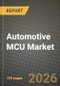 Automotive MCU Market Outlook 2026-2034: Market Share, and Growth Analysis by Bit Class (8-bit, 16-bit, 32-bit), Application, Vehicle Propulsion Type, Process-Node Technology - Product Thumbnail Image