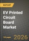 EV Printed Circuit Board Market Outlook 2026-2034: Market Share, and Growth Analysis by PCB Type, Substrate Material - Product Thumbnail Image