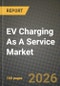 EV Charging As A Service Market Outlook 2026-2034: Market Share, and Growth Analysis by Charger Type (AC Chargers, DC Fast Chargers, Wireless / Inductive Chargers), Fleet Service Type, End-Use, Power Output - Product Thumbnail Image