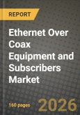 Ethernet Over Coax Equipment and Subscribers Market Outlook 2026-2034: Market Share, and Growth Analysis by Technology (Standard, MoCA 2.0 / 2.5 / Link, G.hn Wave-2 over Coax, DOCSIS EoC Bridging, Other Technology Standard), Equipment Type, Application, Subscriber Category- Product Image