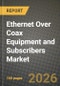 Ethernet Over Coax Equipment and Subscribers Market Outlook 2026-2034: Market Share, and Growth Analysis by Technology (Standard, MoCA 2.0 / 2.5 / Link, G.hn Wave-2 over Coax, DOCSIS EoC Bridging, Other Technology Standard), Equipment Type, Application, Subscriber Category - Product Thumbnail Image