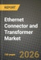 Ethernet Connector and Transformer Market Outlook 2026-2034: Market Share, and Growth Analysis by Component (Ethernet RJ45 and Modular Connectors, Discrete Ethernet Magnetic Transformers, Integrated Connector-Magnetics (ICM)), Mounting Type, Data-Rate Class, End-User Industry - Product Thumbnail Image