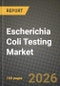 Escherichia Coli Testing Market Outlook 2026-2034: Market Share, and Growth Analysis by Test, Sample Type, End User - Product Thumbnail Image