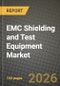 EMC Shielding and Test Equipment Market Outlook 2026-2034: Market Share, and Growth Analysis by Product Type (Shielding Materials, EMC Test Equipment), Shielding Material Type, Test Equipment Type, End-use Industry - Product Thumbnail Image