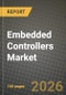 Embedded Controllers Market Outlook 2026-2034: Market Share, and Growth Analysis by Product Type (8-Bit, 16-Bit, 32-Bit, 64-Bit), Type, Application, End-User Industry - Product Thumbnail Image