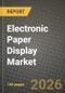 Electronic Paper Display Market Outlook 2026-2034: Market Share, and Growth Analysis by Product (E-readers, Electronic Shelf Displays, Auxiliary / Secondary PC Displays, Others (Cards, Posters, Signage)), Type, Technology, End-User - Product Thumbnail Image
