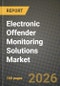 Electronic Offender Monitoring Solutions Market Outlook 2026-2034: Market Share, and Growth Analysis by Technology (Radio Frequency (RF), Global Positioning System (GPS), LTE-M / NB-IoT Hybrid, Bluetooth-Low-Energy Tether), Offering, End-User - Product Thumbnail Image