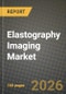 Elastography Imaging Market Outlook 2026-2034: Market Share, and Growth Analysis by Modality (Ultrasound Elastography, Magnetic Resonance Elastography), Technology, Imaging Technique, Portability - Product Thumbnail Image