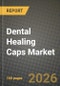 Dental Healing Caps Market Outlook 2026-2034: Market Share, and Growth Analysis by Material (Titanium, Zirconia, PEEK, Stainless Steel, Others (Resin, Polymer Blends)), Product Type, Design, Application - Product Thumbnail Image