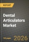 Dental Articulators Market Outlook 2026-2034: Market Share, and Growth Analysis by Articulator Type (Non-Adjustable, Semi-Adjustable, Fully Adjustable), Material, End User - Product Thumbnail Image