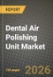 Dental Air Polishing Unit Market Outlook 2026-2034: Market Share, and Growth Analysis by Product Type (Portable Air-Polishing Units, Stationary / Benchtop Units), Powder Type, Application, End-User - Product Thumbnail Image