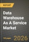 Data Warehouse As A Service Market Outlook 2026-2034: Market Share, and Growth Analysis by Deployment Model (Public Cloud, Private Cloud, Hybrid / Multi-cloud), End-User, End-User Industry, Service Type - Product Thumbnail Image