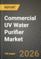 Commercial UV Water Purifier Market Outlook 2026-2034: Market Share, and Growth Analysis by Product Type (Low-Pressure UV Systems, Medium-Pressure UV Systems, UV LED Systems, Hybrid UV-RO Units, Mobile/Containerised UV Units), Component, Application, Installation Type - Product Thumbnail Image