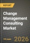 Change Management Consulting Market Outlook 2026-2034: Market Share, and Growth Analysis by Service Type, Organization Size, Industry Vertical, Consulting Delivery Mode - Product Thumbnail Image