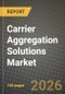 Carrier Aggregation Solutions Market Outlook 2026-2034: Market Share, and Growth Analysis by Solution Type (Hardware, Software, Services), Deployment Mode, Spectrum Band Combination, Network Technology - Product Thumbnail Image