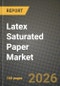 Latex Saturated Paper Market Outlook 2026-2034: Market Share, and Growth Analysis by Composition, Application - Product Thumbnail Image