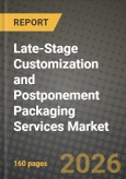 Late-Stage Customization and Postponement Packaging Services Market Outlook 2026-2034: Market Share, and Growth Analysis by Service, Packaging Format, End-User Industry- Product Image