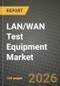 LAN/WAN Test Equipment Market Outlook 2026-2034: Market Share, and Growth Analysis by Product Type, Test Technology / Interface Speed, End-User Industry, Form Factor - Product Thumbnail Image
