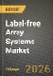Label-free Array Systems Market Outlook 2026-2034: Market Share, and Growth Analysis by Technology, Application, End User - Product Thumbnail Image