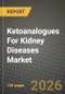 Ketoanalogues For Kidney Diseases Market Outlook 2026-2034: Market Share, and Growth Analysis by Product Type (Ketoanalogue Tablets, Ketoanalogue Granules, Ketoacid Sachets), Formulation, Stage of CKD, Distribution Channel - Product Thumbnail Image