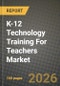 K-12 Technology Training For Teachers Market Outlook 2026-2034: Market Share, and Growth Analysis by Training Modality (Online Self-paced, Instructor-led Virtual, Blended, On-site Workshops), Delivery Mode, Technology, End-User - Product Thumbnail Image