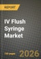 IV Flush Syringe Market Outlook 2026-2034: Market Share, and Growth Analysis by Product (Saline IV flush syringes, Heparin IV flush syringes), Volume Capacity, End-User, Patient Age Group - Product Thumbnail Image
