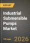 Industrial Submersible Pumps Market Outlook 2026-2034: Market Share, and Growth Analysis by Drive Type (Electric, Hydraulic, Air- and Diesel-Driven), Pump Type, End-User Industry, Power Rating - Product Thumbnail Image
