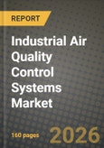 Industrial Air Quality Control Systems Market Outlook 2026-2034: Market Share, and Growth Analysis by Type, Pollutant Controlled, End-User- Product Image
