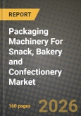 Packaging Machinery For Snack, Bakery and Confectionery Market Outlook 2026-2034: Market Share, and Growth Analysis by Machine Type, Automation Level, Packaging Format, Application- Product Image