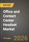 Office and Contact Center Headset Market Outlook 2026-2034: Market Share, and Growth Analysis by Type (Office Headsets, Contact Center Headsets), Connectivity, Form Factor, End-User Industry - Product Thumbnail Image